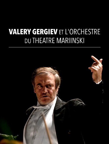 Valery Gergiev et l'Orchestre du Théâtre Mariinski