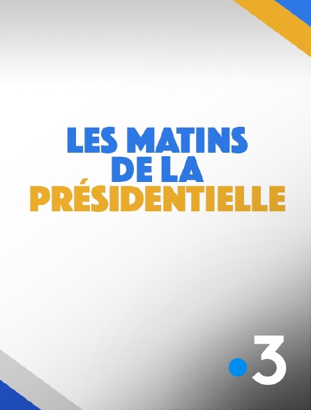 France 3 - Les matins de la présidentielle