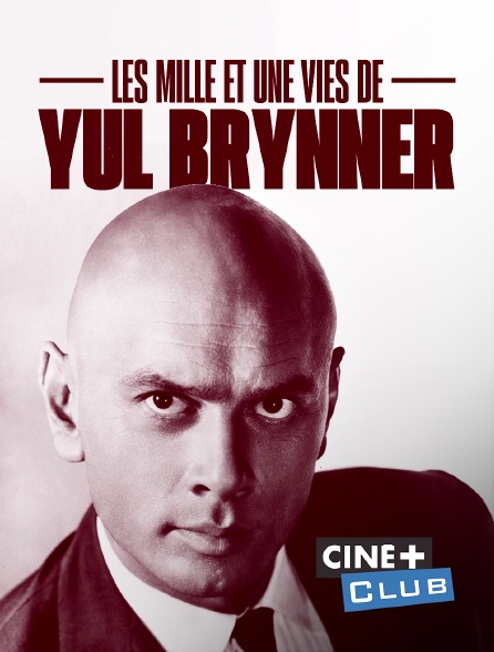 Ciné+ Club - Les mille et une vies de Yul Brynner