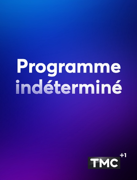 TMC +1 - Programme indéterminé