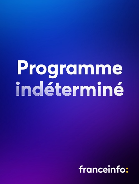 franceinfo: - Programme indéterminé