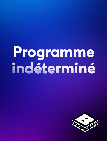 Boomerang - Programme indéterminé