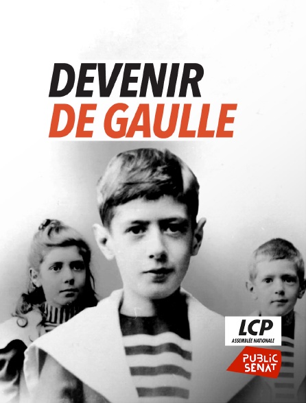 LCP Public Sénat - Devenir De Gaulle