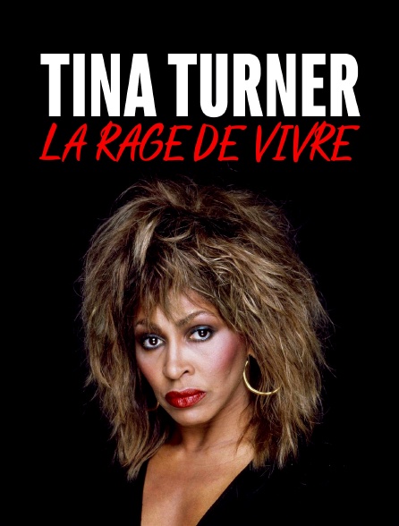 Tina Turner, la rage de vivre