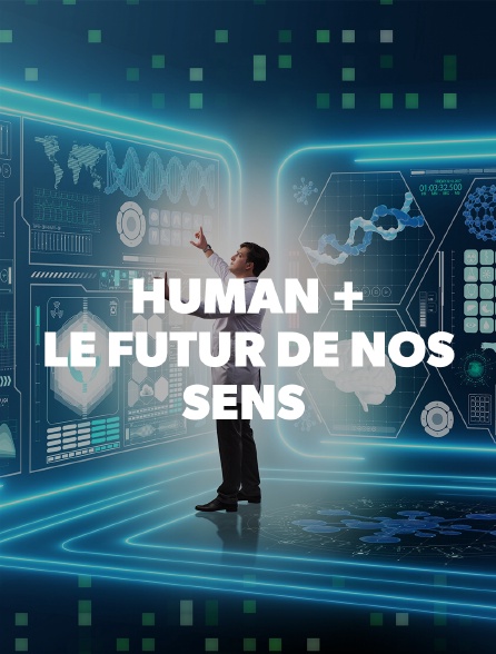 HUMAN + : LE FUTUR DE NOS SENS