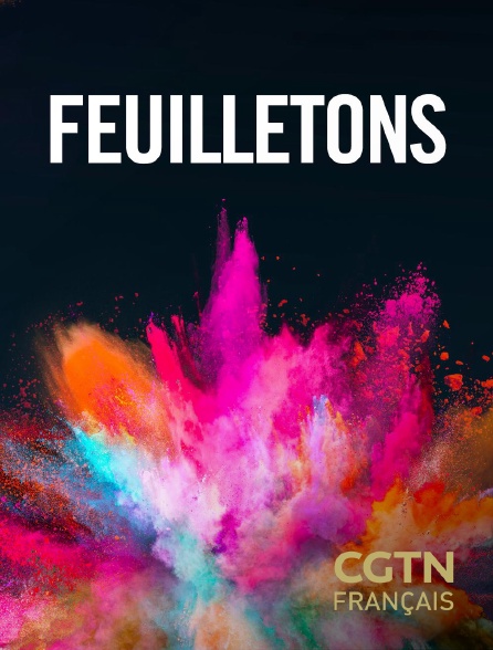 CGTN FR - Feuilletons