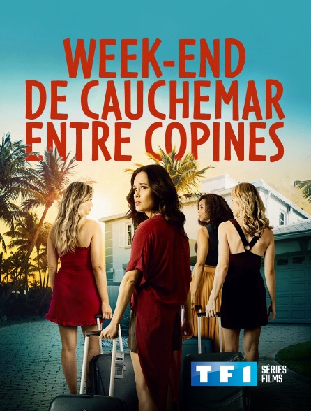 TF1 Séries Films - Week-end de cauchemar entre copines en replay