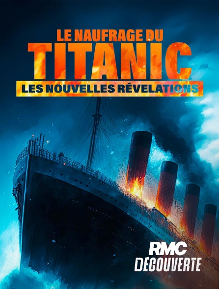 RMC Découverte - Le naufrage du Titanic : nouvelles révélations en replay