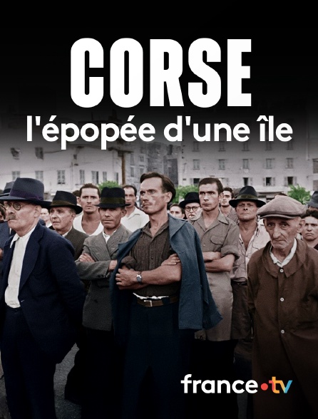 france.tv - Corse, l'épopée d'une île en replay