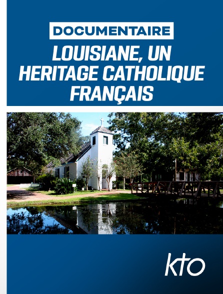 KTO - Louisiane, un héritage catholique français en replay