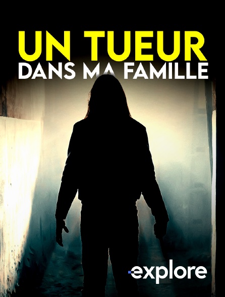 EXPLORE - Un tueur dans ma famille