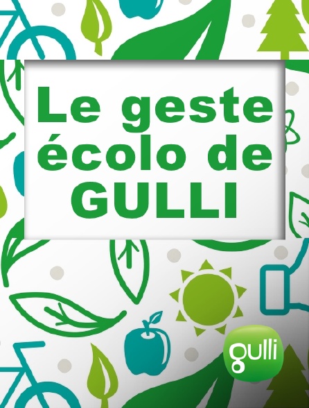 Gulli - Le geste écolo de Gulli