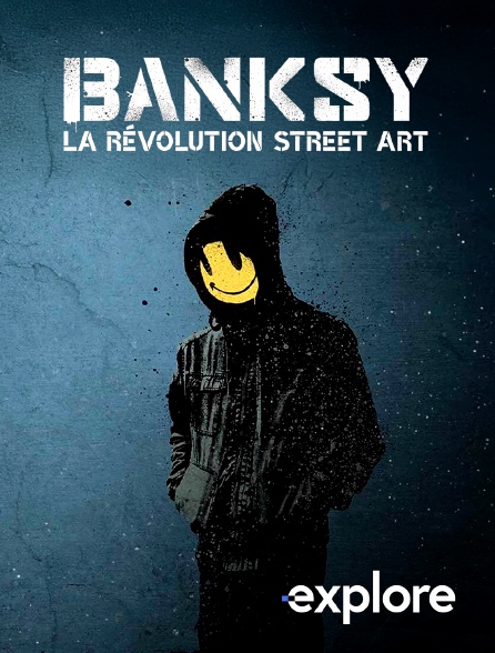 EXPLORE - Banksy & la révolution street art
