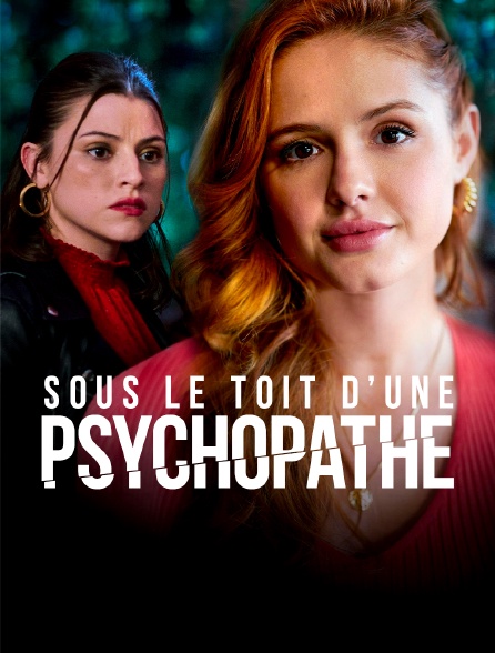 Sous le toit d'une psychopathe