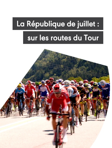 La République de juillet : un été français sur les routes du Tour