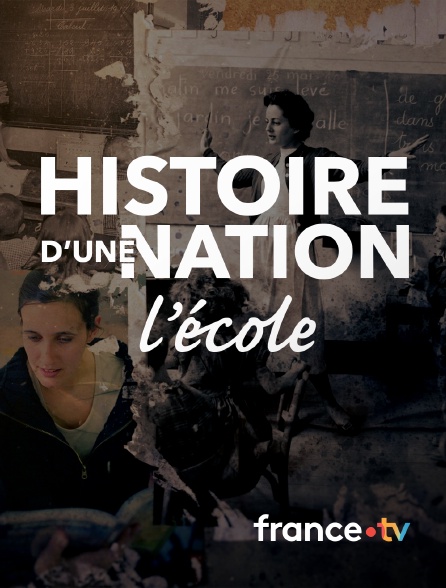 france.tv - Histoires d'une nation : l'école