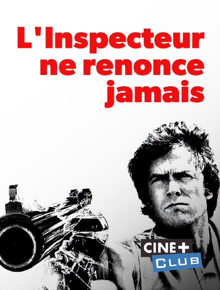 Ciné+ Club - L'inspecteur ne renonce jamais
