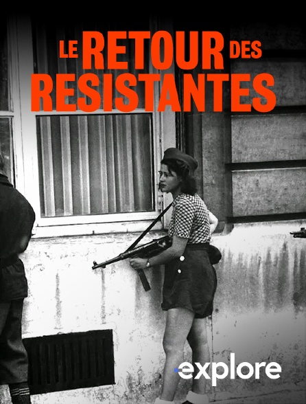 EXPLORE - Le retour des résistantes