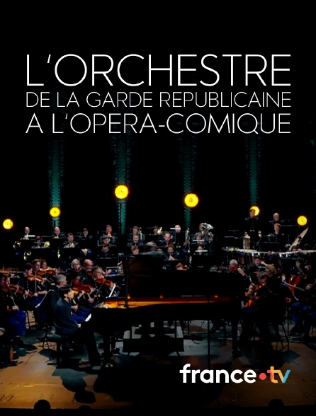 france.tv - L'orchestre de la Garde républicaine à l'Opéra-Comique