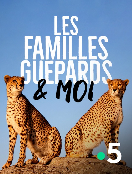 France 5 - Les familles guépards & Moi
