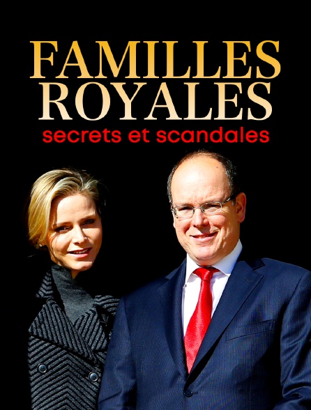 Familles royales : secrets et scandales