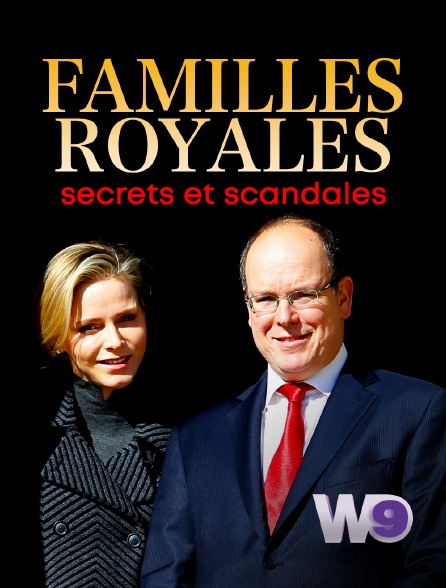 W9 - Familles royales : secrets et scandales
