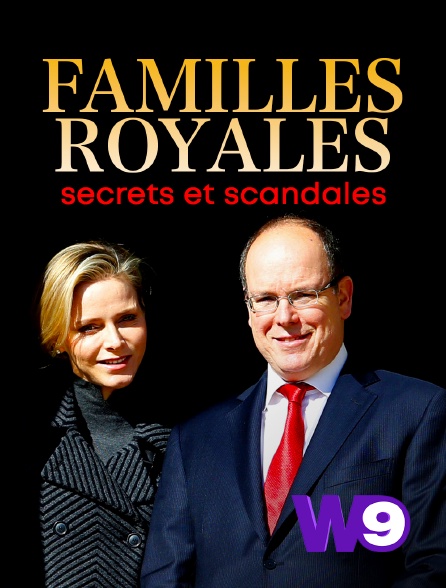 W9 - Familles royales : secrets et scandales