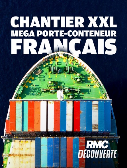 RMC Découverte - Chantier XXL : Méga Porte-Conteneurs en replay