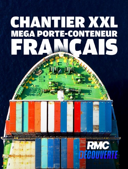 RMC Découverte - Chantier XXL : Méga Porte-Conteneurs