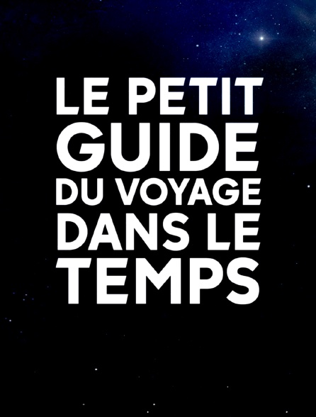 Le petit guide du voyage dans le temps