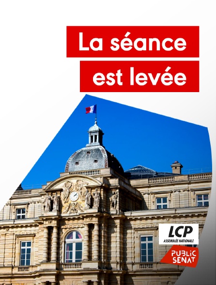 LCP Public Sénat - La séance est levée