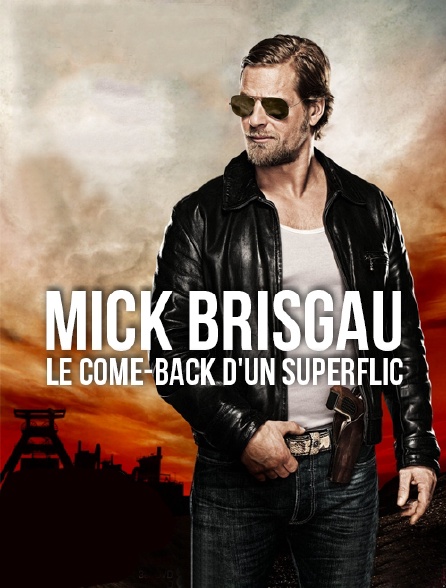 Mick Brisgau, le come-back d'un superflic