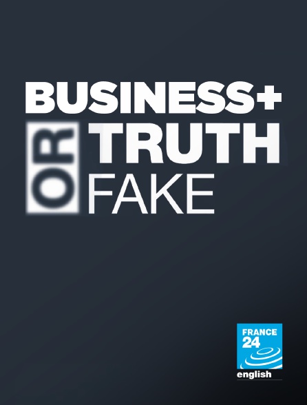 France 24 Anglais - Business + Truth or Fake