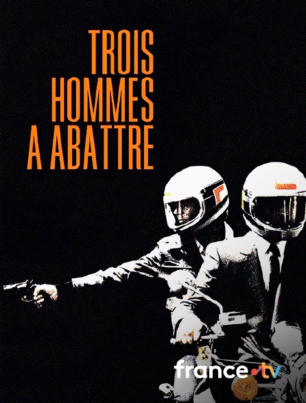 france.tv - 3 hommes à abattre