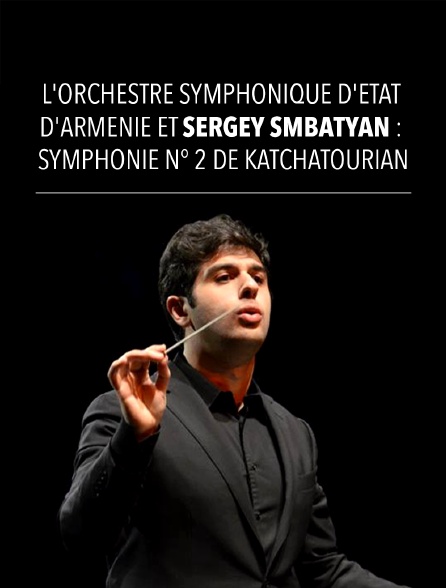 L'Orchestre symphonique d'Etat d'Arménie et Sergey Smbatyan : Symphonie n°2 de Katchatourian