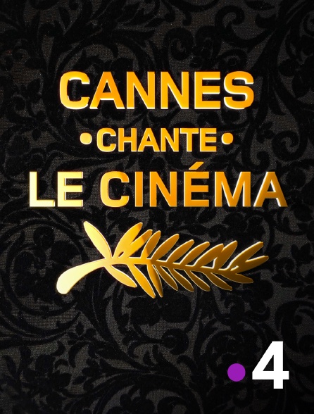 France 4 - Cannes chante le cinéma