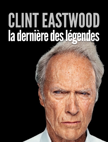 Clint Eastwood, la dernière des légendes