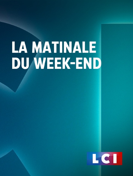 LCI - La Chaîne Info - La matinale du week-end