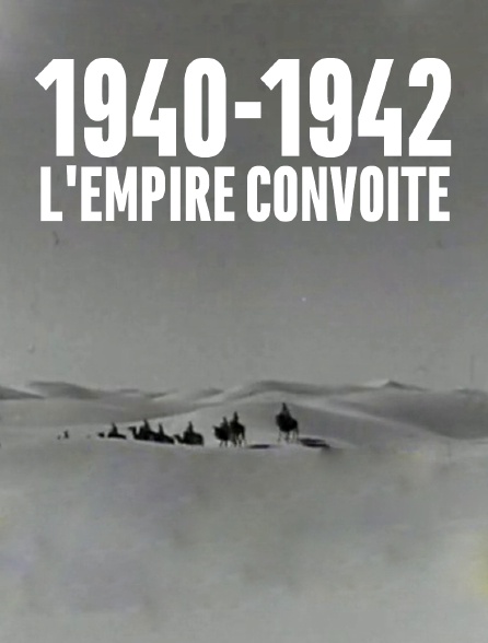 1940-1942, l'empire convoité