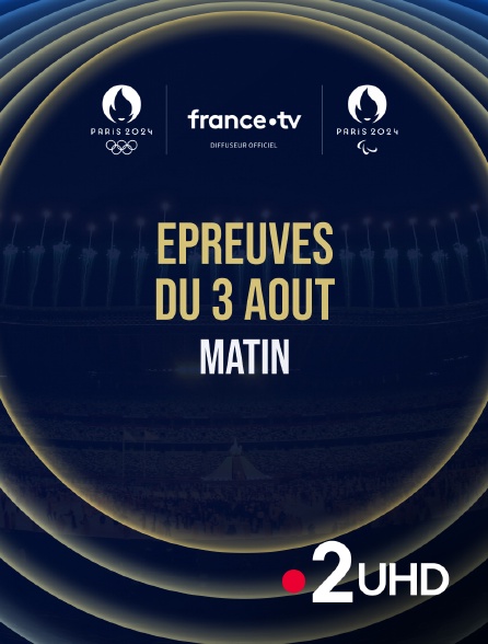 France 2 UHD - Paris 2024 - Epreuves du 3 août : Session du matin