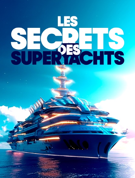 Les secrets des superyachts