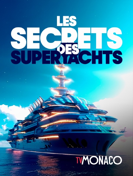 TV Monaco - Les secrets des superyachts