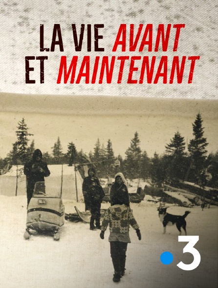 France 3 - La vie, avant et maintenant
