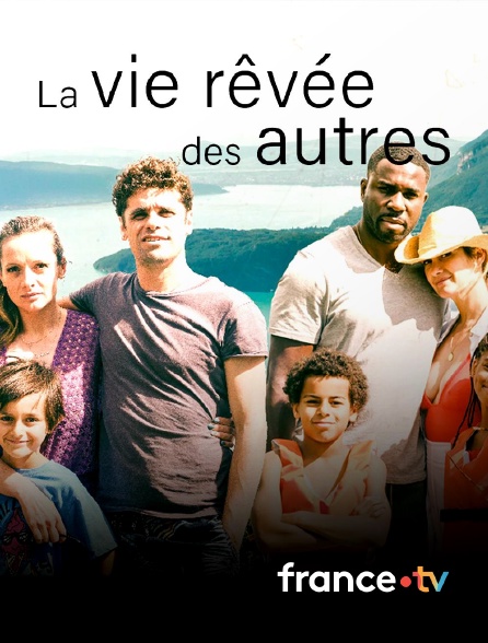 france.tv - La vie rêvée des autres en replay