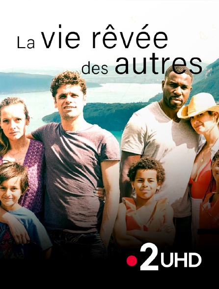 France 2 UHD - La vie rêvée des autres
