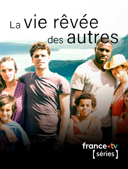 France TV Séries - La vie rêvée des autres