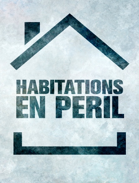 Habitations en péril