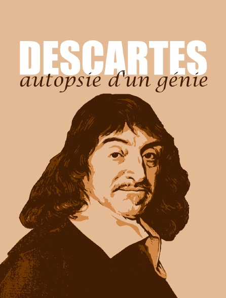 Descartes, autopsie d'un génie