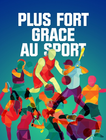 Plus fort grâce au sport