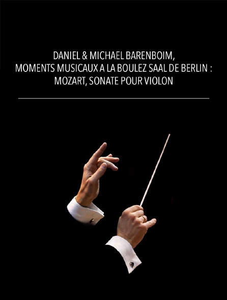 Daniel & Michael Barenboim, moments musicaux à la Boulez Saal de Berlin : Mozart, Sonate pour violon